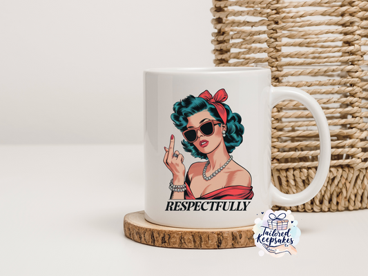 Respectfully fu*k you mug