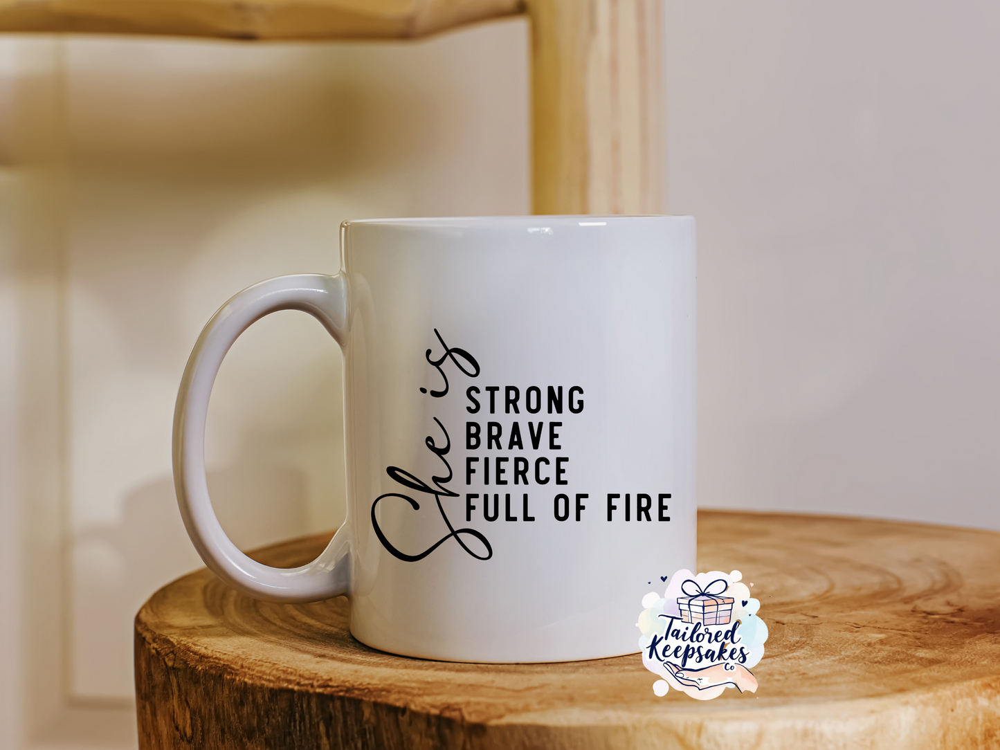 She is strong, brave, fierce, full of fire mug