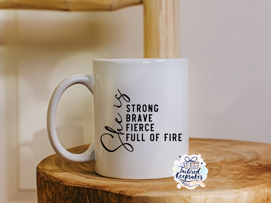 She is strong, brave, fierce, full of fire mug