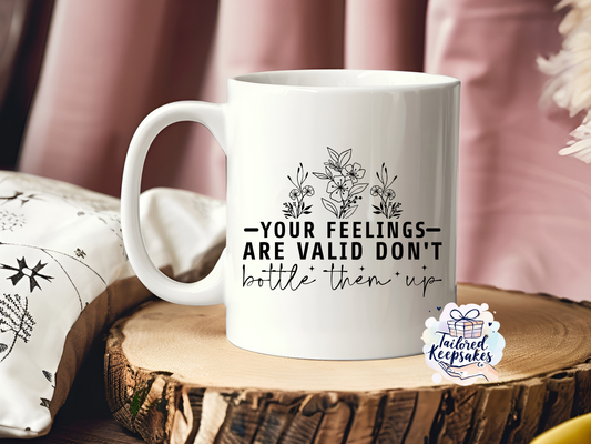 Your feelings are valid don't bottle them up mug