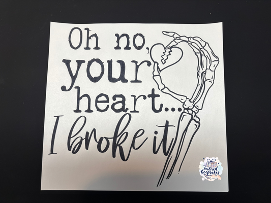 Oh no your heart... I broke it t-shirt