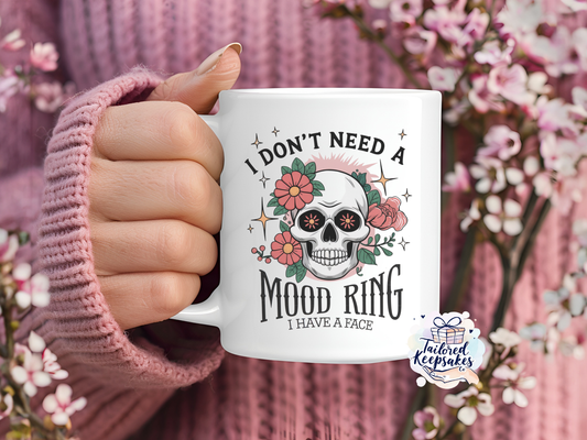 I don't need a mood ring I have a face mug