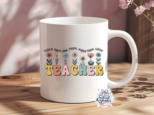 Teach them, love them, watch them grow, teacher mug